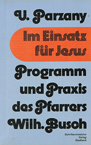Im Einsatz für Jesus. Programm und Praxis des Pfarrers Wilh. Busch - Ulrich Parzany