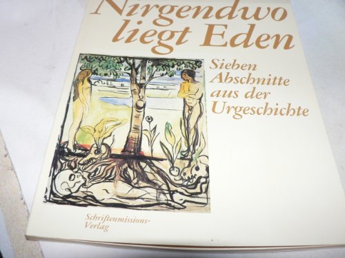 Nirgendwo liegt Eden. Arbeitsheft zur Bibelwoche 1985/86. Sieben Abschnitte aus der Urgeschichte ...