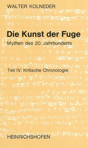 Imagen de archivo de Die Kunst der Fuge. Mythen des 20. Jahrhunderts. Teil IV: Kritische Chronologie. a la venta por Musikantiquariat Bernd Katzbichler