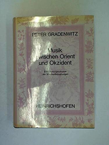 Musik zwischen Orient und Okzident: E. Kulturgeschichte d. Wechselbeziehungen (German Edition) (9783795901929) by Gradenwitz, Peter