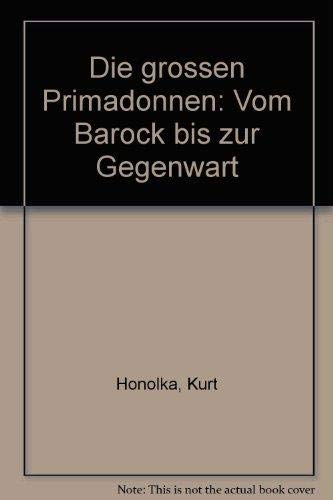 Die großen Primadonnen. Vom Barock bis zur Gegenwart.