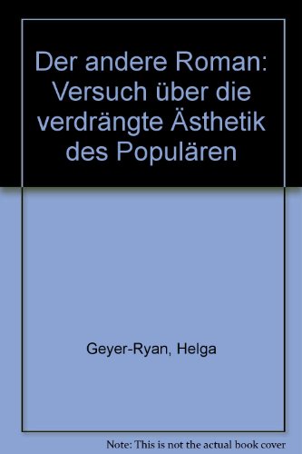 Der andere Roman: Versuch uÌˆber die verdraÌˆngte AÌˆsthetik des PopulaÌˆren (German Edition) (9783795903817) by Geyer-Ryan, Helga