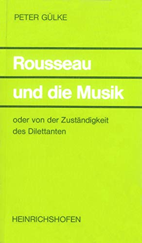 Rousseau und die Musik: Oder von der Zuständigkeit des Dilettanten (Taschenbücher zur Musikwissenschaft) Oder von der Zuständigkeit des Dilettanten - Gülke, Peter und Richard Schaal