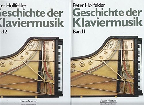 Geschichte der Klaviermusik : historische Entwicklungen, Komponisten mit Biographien und Werkverzeichnissen, nationale Schulen Bd. 1 - Peter Hollfelder