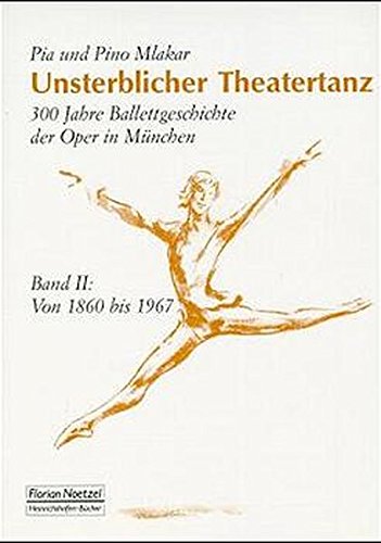 Imagen de archivo de Unsterblicher Theatertanz. 300 Jahre Ballettgeschichte der Oper in Mnchen: Unsterblicher Theatertanz, in 2 Bdn., Bd.2, Von 1860 bis 1967 a la venta por medimops