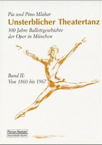 Stock image for Unsterblicher Theatertanz. 300 Jahre Ballettgeschichte der Oper in Mnchen: Unsterblicher Theatertanz, in 2 Bdn., Bd.2, Von 1860 bis 1967 for sale by medimops