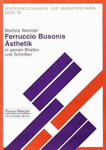 Ferruccio Busonis Ästhetik in seinen Briefen und Schriften (Veröffentlichungen zur Musikforschung)