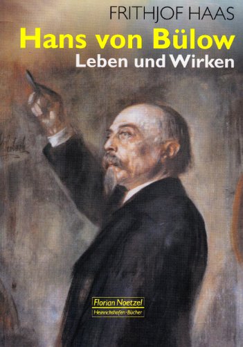 9783795908072: Hans von Blow: Leben und Wirken. Wegbereiter fr Wagner, Liszt und Brahms