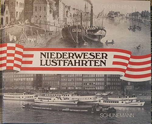Niederweser Lustfahrten. Eine Chronik über 150 Jahre Passagierschiffahrt Bremen - Vegesack - Brak...