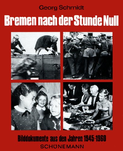 Bremen nach der Stunde Null - Bilddokumente aus den Jahren 1945-1960; Mit 287 Abbildungen - 1.Aufl.