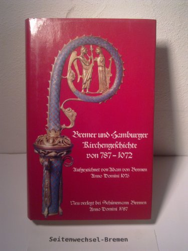 9783796117879: M. Adams Geschichte der Ausbreitung der christlichen Religionen durch die hamburgische und bremische Kirche in dem benachbarten Norden, von Karls des Groen bis zu Heinrichs des IV. zeiten wie auch dessen geographische Abhandlung ber Dnemark und ber di