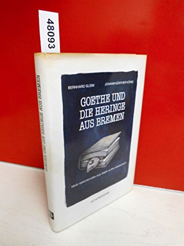 Goethe und die Heringe aus Bremen: Neue Geschichten aus einer alten Hansestadt. - Gleim, Bernhard und Johann-Günther König