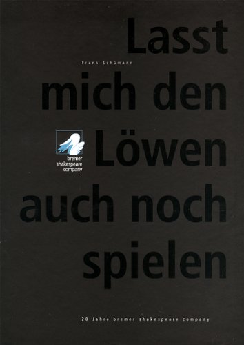 Stock image for Lasst mich den L wen auch noch spielen: 20 Jahre Bremer Shakespeare Company for sale by WorldofBooks