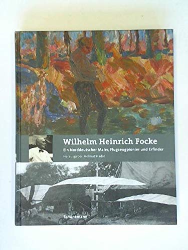 Wilhelm Heinrich Focke - Ein Norddeutscher Maler, Flugzeugpionier und Erfinder - Hadré, Helmut (Hrsg.)