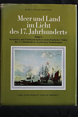 9783796142987: Meer und Land im Licht des 17. Jahrhunderts, Band 1: Seestcke und Flulandschaften niederlndischer Maler des 17. Jahrhunderts in privaten Sammlungen. Mit einer Betrachtung Schiffsrumpf, Takelage un