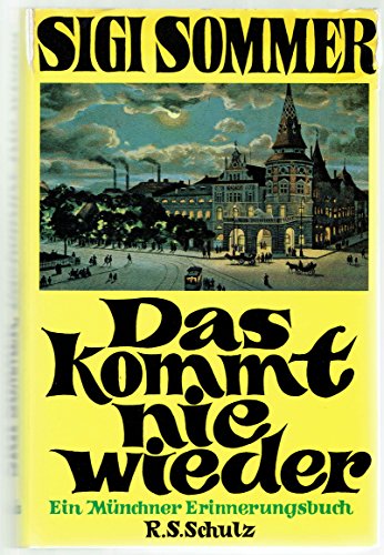 Das kommt nie wieder : e. Münchner Erinnerungsbuch. Sigi Sommer. Mit 23 Zeichn. von Ernst Hürlimann
