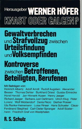 Knast oder Galgen? Gewaltverbrechen und Strafvollzug zwischen Urteilsfindung und Volksempfinden. Kontroverse zwischen Betroffenen, Beteiligten, Berufenen. - Höfer, Werner (Hrsg.)