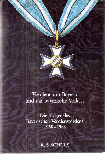 Verdient um Bayern und das bayerische Volk. Die Träger des Bayerischen Verdienstordens 1958 - 1988