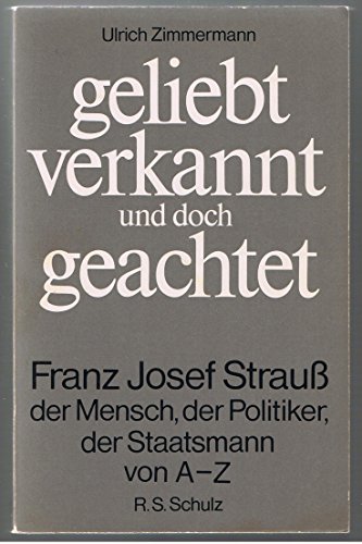 9783796201806: Geliebt, verkannt und doch geachtet: Franz Josef Strauss, der Mensch, der Politiker, der Staatsmann von A-Z
