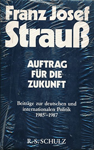 Auftrag für die Zukunft : Beiträge zur dt. u. internationalen Politik , 1985 - 1987. Franz Josef ...