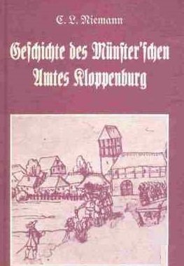 Geschichte der alten Grafschaft und des nachherigen Münster'schen Amtes Kloppenburg. - Niemann, C. L. (bearb.)