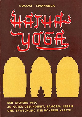 Hatha-Yoga / Der sichere Weg zu guter Gesundheit, langem Leben und Erweckung der hÃ¶heren KrÃ¤fte (9783796400971) by Sivananda, Swami