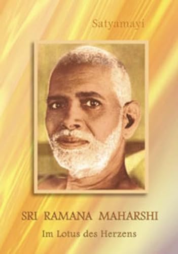 Sri Ramana Maharshi: Im Lotus des Herzens - Satyamayi