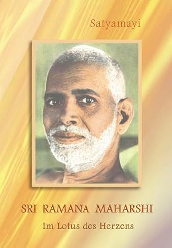 Sri Ramana Maharshi: Im Lotus des Herzens - Satyamayi