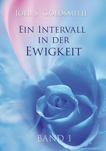 Ein Intervall in der Ewigkeit 1: Die Grundlage der Mystik (9783796402364) by Goldsmith, Joel S.