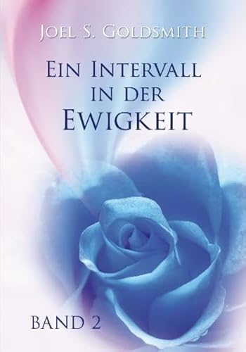 Ein Intervall in der Ewigkeit 2: Das mystische Leben praktizieren - Goldsmith, Joel S.