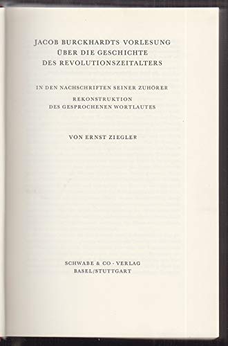 Jacob Burckhardts Vorlesung über die Geschichte des Revolutionszeitalters In den Nachschriften se...