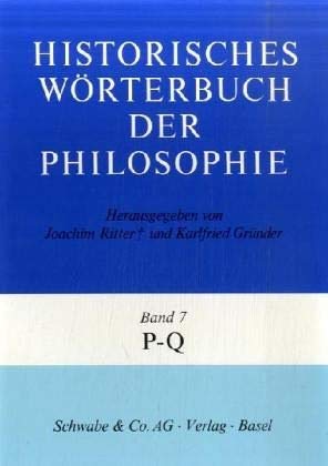 Historisches Worterbuch Der Philosophie Gesamtwerk, P - Q (Historisches Worterbuch Der Philosophie, 7) (German Edition) (9783796506987) by Grunder, Karlfried; Ritter, Joachim