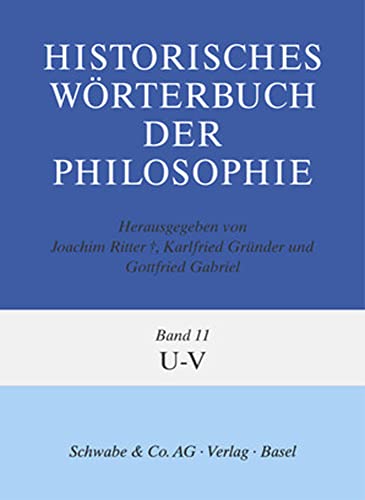 Historisches Worterbuch Der Philosophie Gesamtwerk, U - V (Historisches Worterbuch Der Philosophie, 11) (9783796507021) by Grunder, Karlfried; Ritter, Joachim