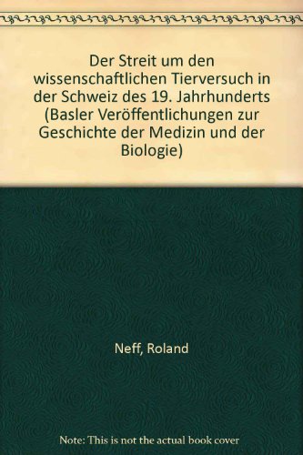 9783796508653: Der Streit um den wissenschaftlichen Tierversuch in der Schweiz des 19. Jahrhunderts (Basler Verffentlichungen zur Geschichte der Medizin und der Biologie)