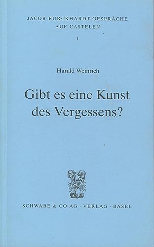 Gibt Es Eine Kunst Des Vergessens? (Jacob Burckhardt-Gesprache Auf Castelen) (German Edition) (9783796510267) by Weinrich, Harald