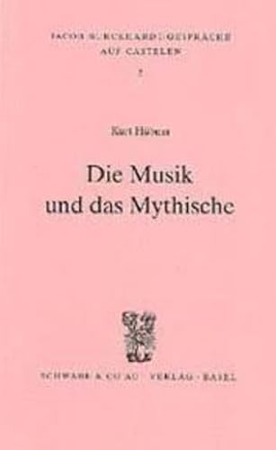 Die Musik Und Das Mythische (Jacob Burckhardt-Gesprache Auf Castelen) (German Edition) (9783796510274) by Hubner, Kurt