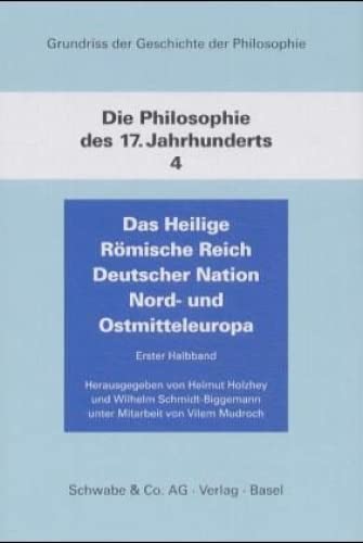 Die Philosophie Des 17. Jahrhunderts: Das Heilige Romische Reich Deutscher Nation. Nord- Und Ostmitteleuropa (Grundriss Der Geschichte Der Philosophie) (German Edition) (9783796510359) by Holzhey, Helmut