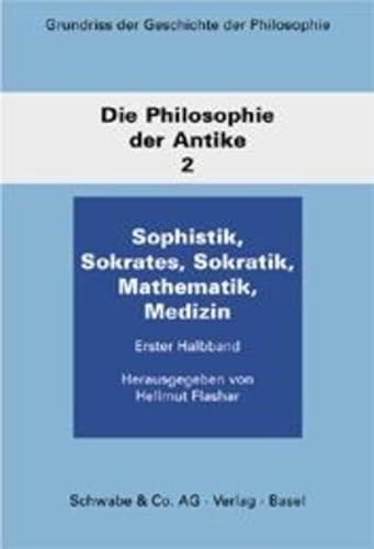 9783796510366: Grundriss Der Geschichte Der Philosophie / Die Philosophie Der Antike / Sophistik - Sokrates Und Die Sokratik - Mathematiker Und Mediziner: 2/1