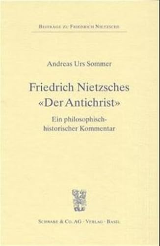9783796510984: Friedrich Nietzsches Der Antichrist: Ein Philosophisch-historischer Kommentar: 2 (Beitrage Zu Friedrich Nietzsche)