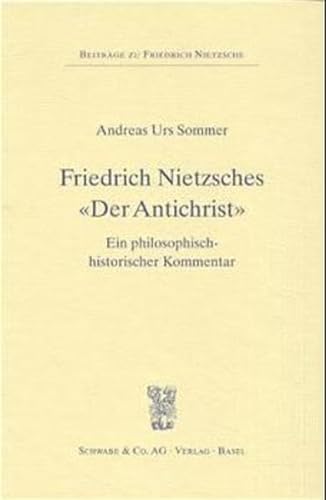 Stock image for Friedrich Nietzsches Der Antichrist: Ein Philosophisch-historischer Kommentar (Beitrage Zu Friedrich Nietzsche) (German Edition) for sale by GF Books, Inc.