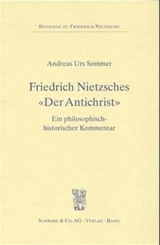 9783796510984: Friedrich Nietzsches Der Antichrist: Ein Philosophisch-historischer Kommentar (Beitrage Zu Friedrich Nietzsche) (German Edition)