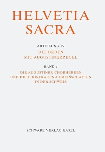 Stock image for Die Orden mit Augustinerregel ; Bd. 2, Die Augustiner-Chorherren und die Chorfrauen-Gemeinschaften in der Schweiz for sale by suspiratio - online bcherstube