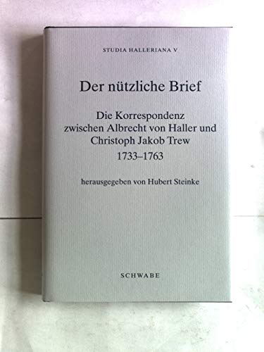 9783796513237: Der Nutzliche Brief: Die Korrespondenz Zwischen Albrecht Von Haller Und Christoph Jacob Trew 1733-1765