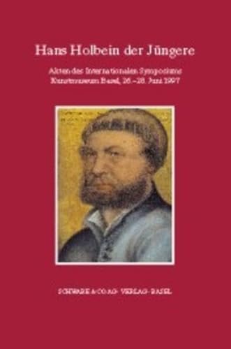 Beispielbild fr Hans Holbein der Jngere: Akten des Internationalen Symposiums, Kunstmuseum Basel, 26.-28. Juni zum Verkauf von medimops