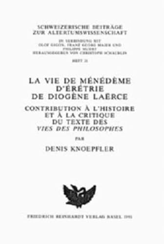 La Vie de Menedeme d'Eretrie de Diogene Laerce: Contribution a l'Histoire Et a la Critique Du Texte Des Vies Des Philosophes (Schweizerische Beitrage Zur Altertumswissenschaft) (French Edition) - Knoepfler, Denis