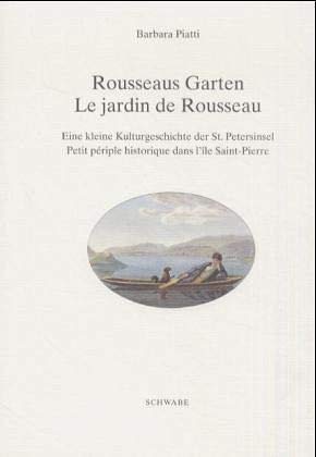 Rousseaus Garten Le Jardin De Rousseau Eine Kleine Kulturgeschichte Der St. Petersinsel Petite Pé...