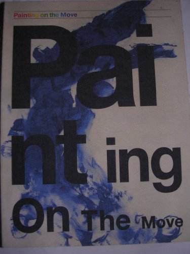 9783796519178: Painting on the move: Ausstellungskatalog Kunstmuseum Basel, Museum fr Gegenwartskunst Basel, Kunsthalle Basel.