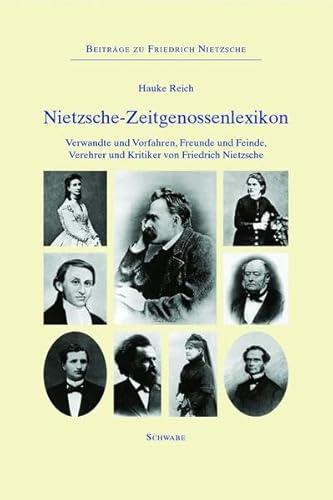 Nietzsche-Zeitgenossenlexikon : Verwandte und Vorfahren, Freunde und Feinde, Verehrer und Kritiker von Friedrich Nietzsche - Hauke Reich