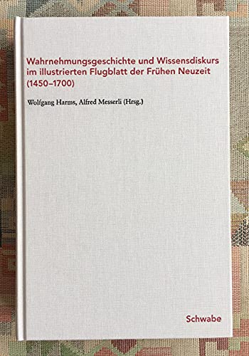 Stock image for Wahrnehmungsgeschichte und Wissensdiskurs im illustrierten Flugblatt der frhen Neuzeit (1450 - 1700) : [Tagung in Ascona, Monte Verit, vom 31. Oktober bis 4. November 1999]. hrsg. von Wolfgang Harms und Alfred Messerli. In Verbindung mit Frieder von Ammon und Nikola von Merveldt for sale by Antiquariat Rohde