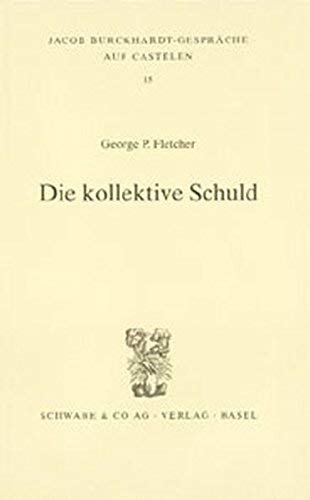 Die kollektive Schuld (Jacob Burckhardt-Gespräche auf Castelen) - Fletcher, George P